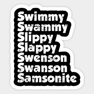 Swimmy swammy slippy slappy swenson swanson samsonite Sticker